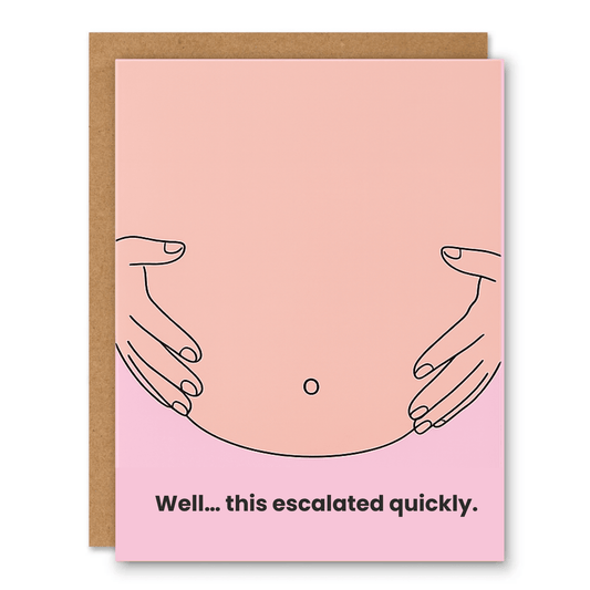 Well This Escalated Quickly Funny Pregnancy Card - Ink and Paper by Aaron