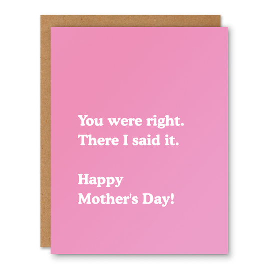 You Were Right Mother’s Day Card