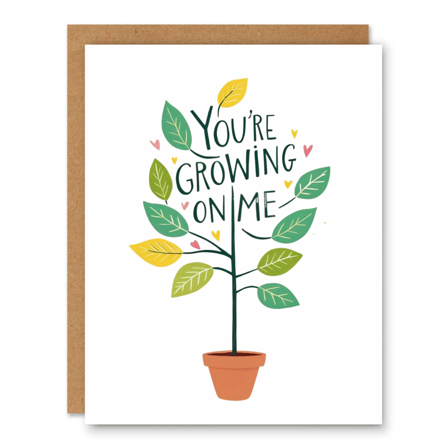 You’re Growing on Me Card