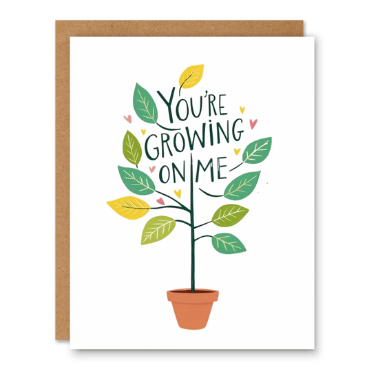 You’re Growing on Me Card